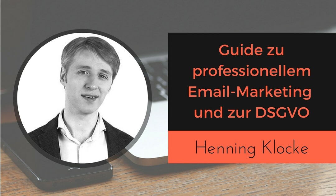 Guide zu ProfessionellemEmail-Marketing und DSGVO mit Henning Klocke von email-workflow.de