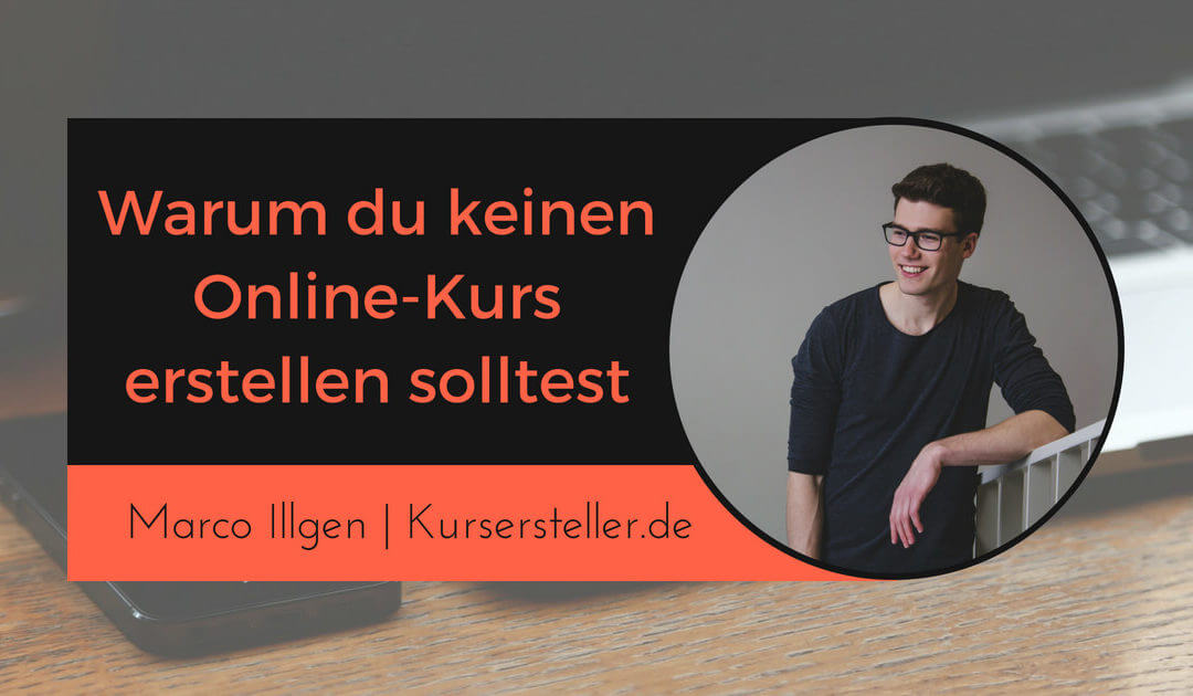 Warum du keinen Online-Kurs erstellen solltest