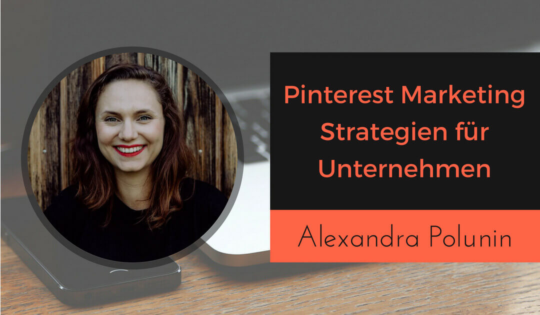 Pinterest Marketing Strategien für Unternehmer mit Alexandra Polunin (1)