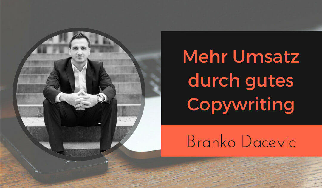 Mehr Umsatz durch gutes Copywriting mit Branko Dacevic von mehr Geschäft