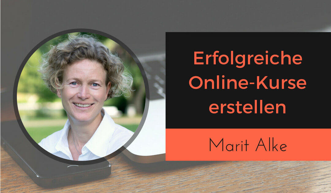 Erfolgreichen Online-Kurs erstellen mit Marit Alke von Coachingprodukte entwickeln