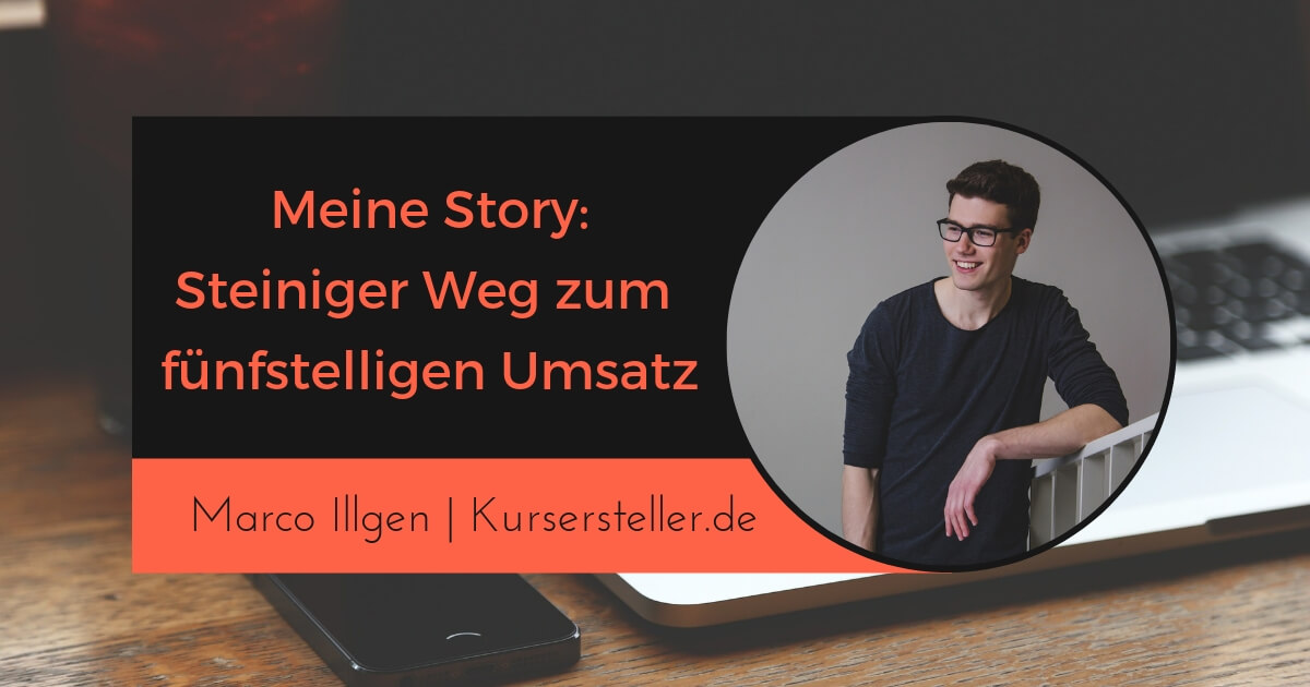 Meine Story zum fünfstelligen Online-Business - Marco Illgen Kursersteller.de