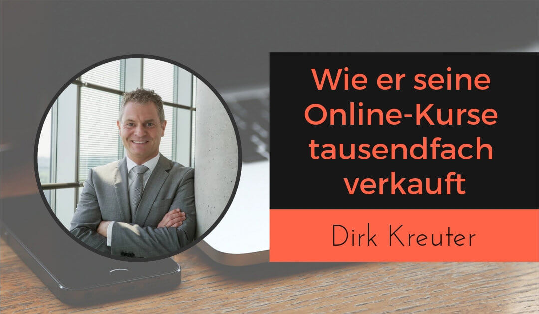 Wie Dirk Kreuter seine digitalen Produkte, Infoprodukte und Online-Kurse tausendfach verkauft.