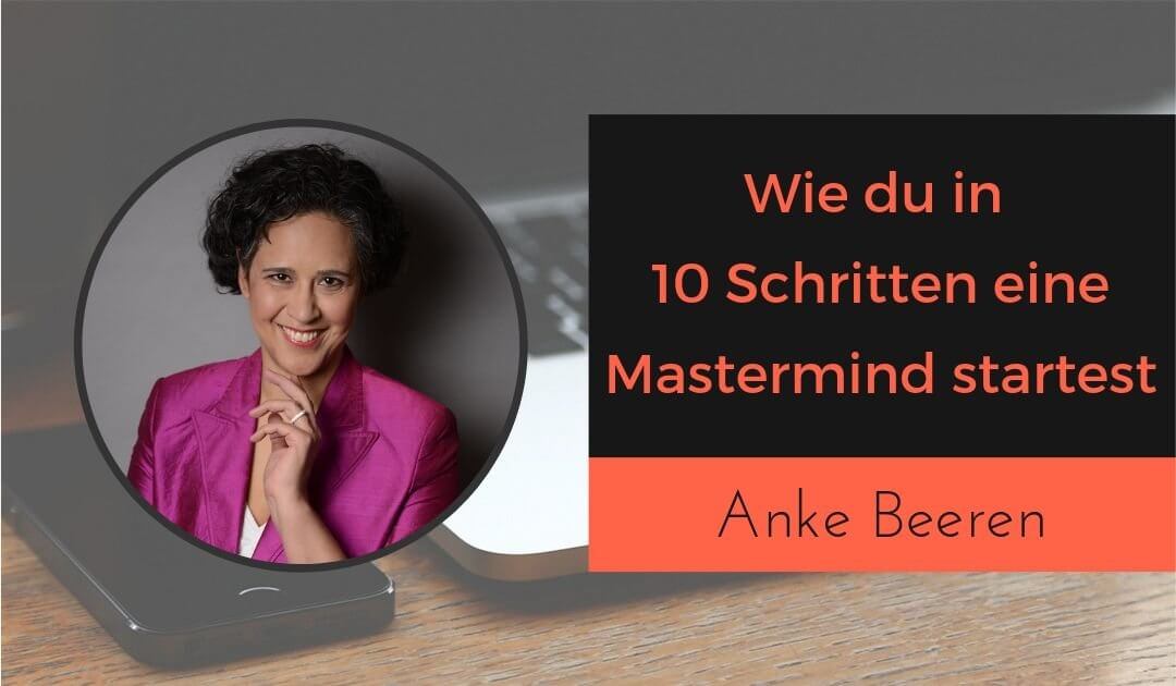 Wie du in 10 Schritte eine Mastermind startest mit Anke Beeren