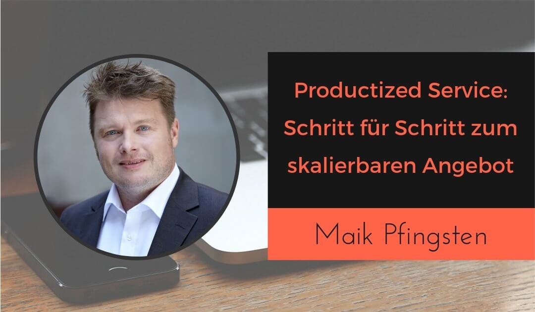 Productized Service_ Schritt für Schritt zum skalierbaren Angebot mit Maik Pfingsten