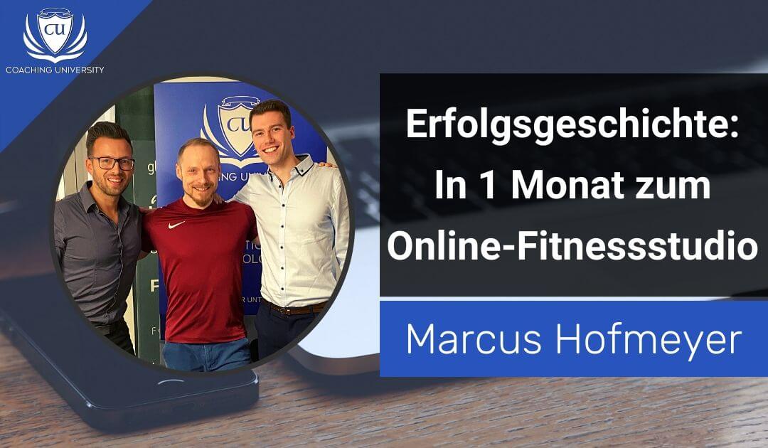 In 1 Monat zum Coaching & Online-Fitnessstudio mit monatlich zahlenden Kunden | Erfolgsgeschichte von Marcus Hofmeyer